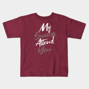 Typography Quote: My Success Attend You Kids T-Shirt